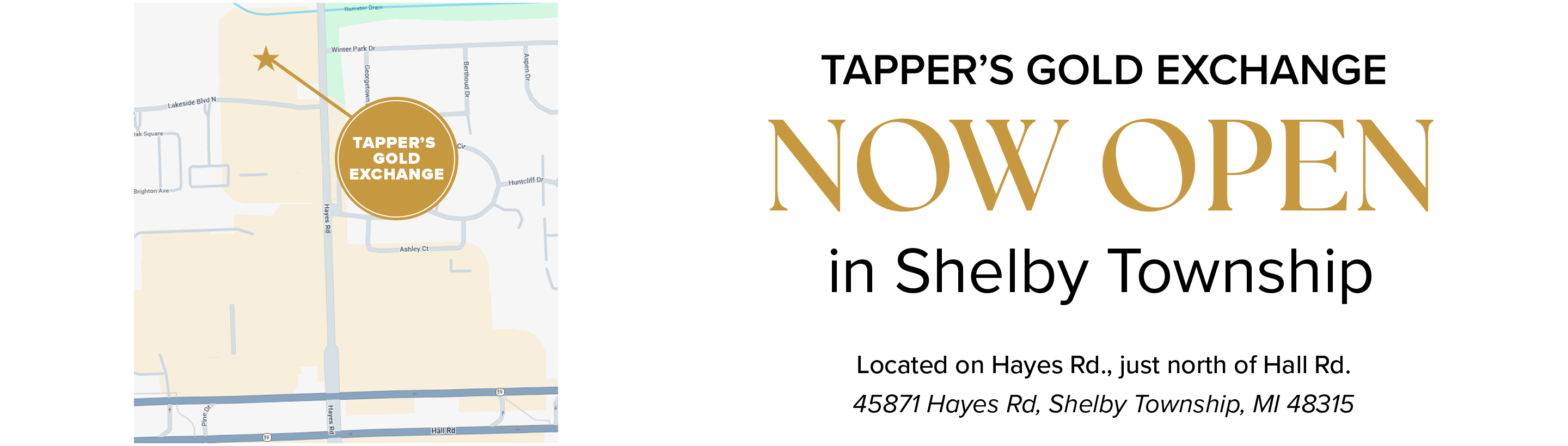The words "Tapper's Gold Exchange" in a circle on the map with a line to a star. Then the words "Tapper's Gold Exchange NOW OPEN in Shelby Township Located on Hayes Rd., just north of Hall Rd." with full address. 